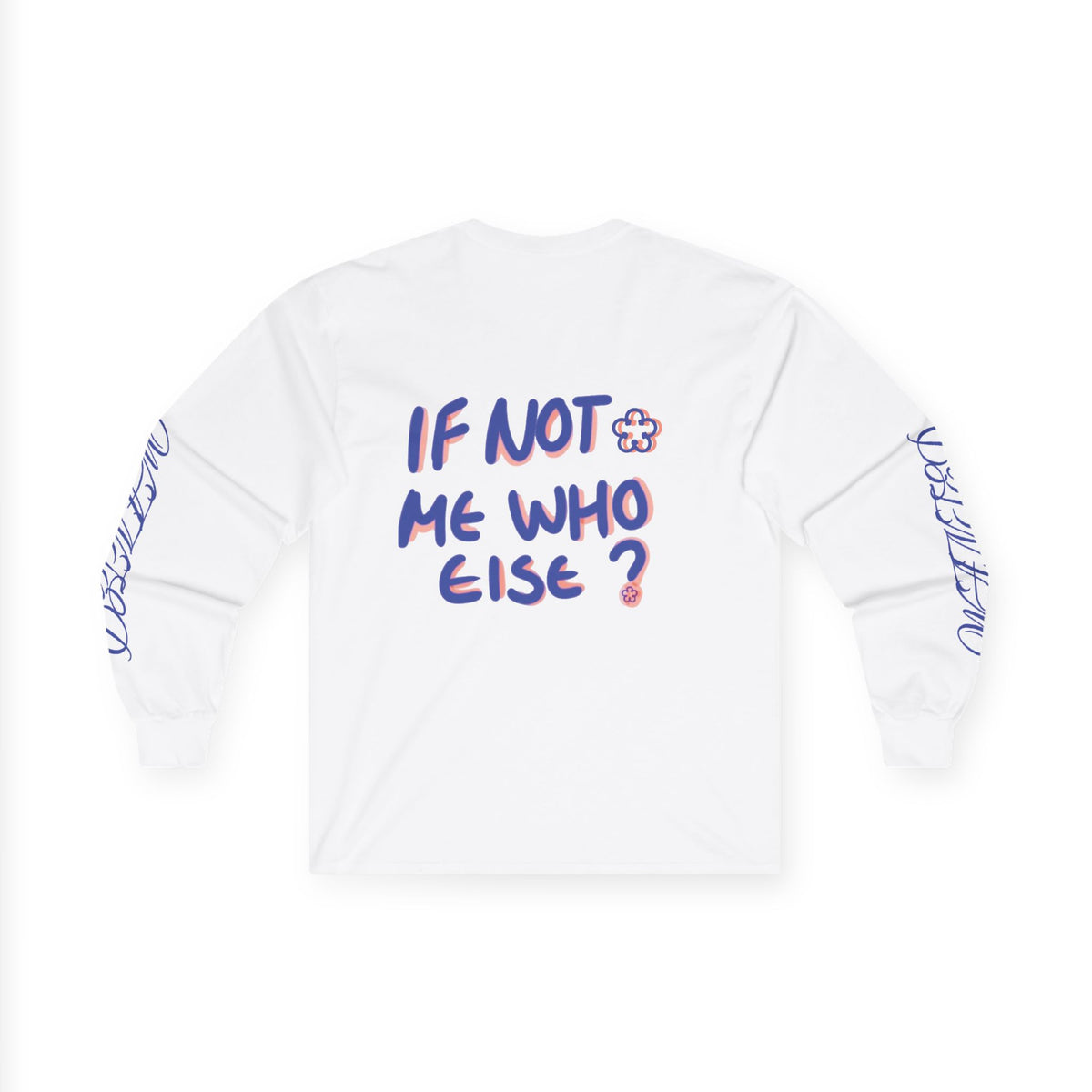 If Not Me Who Else?-Long Sleeve Tee