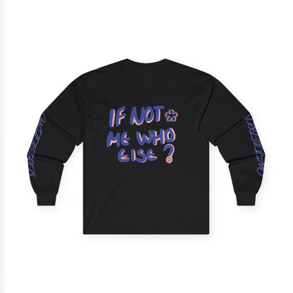 If Not Me Who Else?-Long Sleeve Tee